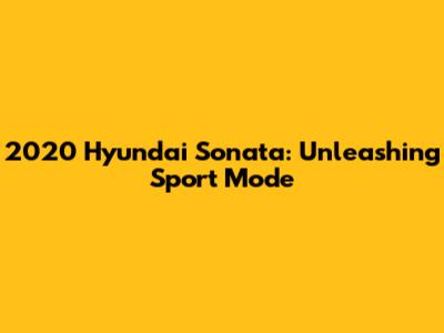2020 Hyundai Sonata: Unleashing Sport Mode