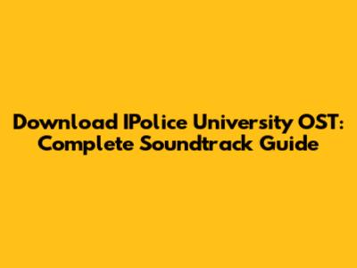 Download IPolice University OST: Complete Soundtrack Guide