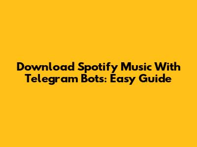 Download Spotify Music With Telegram Bots: Easy Guide