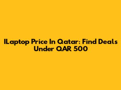 ILaptop Price In Qatar: Find Deals Under QAR 500