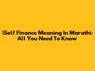 ISelf Finance Meaning In Marathi: All You Need To Know