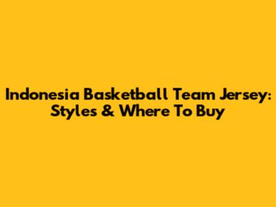 Indonesia Basketball Team Jersey: Styles & Where To Buy