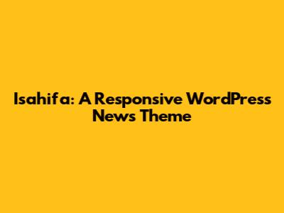 Isahifa: A Responsive WordPress News Theme