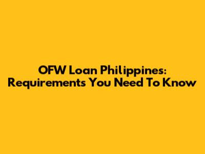 OFW Loan Philippines: Requirements You Need To Know