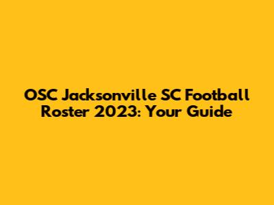 OSC Jacksonville SC Football Roster 2023: Your Guide