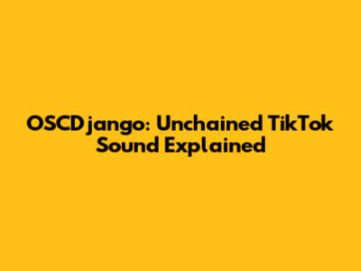 OSCDjango: Unchained TikTok Sound Explained