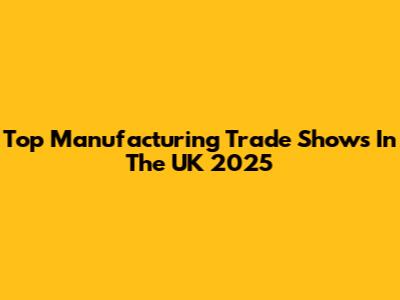 Top Manufacturing Trade Shows In The UK 2025